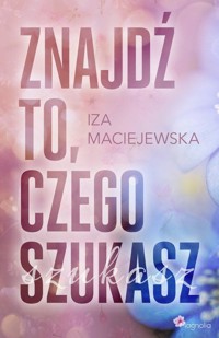 Znajdź to, czego szukasz - Iza Maciejewska - ebook + audiobook + książka