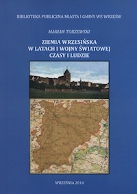Ziemia wrzesińska w latach I wojny światowej czasy i ludzie - Torzewski Marian - książka