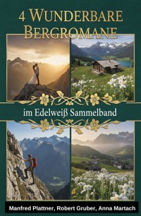 4 Wunderbare Bergromane im Edelweiß Sammelband - Manfred Plattner - ebook