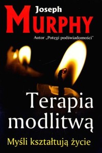 Terapia modlitwą. Myśli kształtują życie - Murphy Joseph - audiobook + książka
