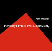 Pionierzy i tytani polskiej reklamy - Piotr Wasilewski - ebook