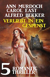 Verliebt in ein Gespenst: 5 Romantic Thriller - Alfred Bekker - ebook