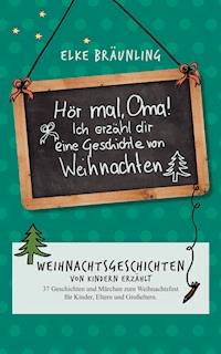 Hör mal, Oma! Ich erzähle Dir eine Geschichte von Weihnachten - Elke Bräunling - ebook
