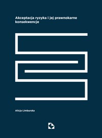 Akceptacja ryzyka i jej prawnokarne konsekwencje - dr Alicja Limburska - ebook