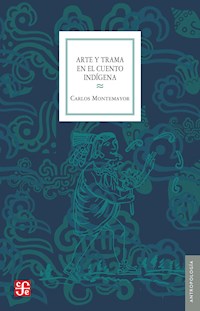 Arte y trama en el cuento indígena - Carlos Montemayor - ebook
