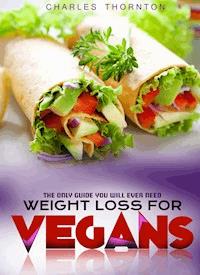 Weight Loss for Vegans - Charles Thornton - ebook