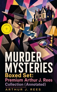 MURDER MYSTERIES Boxed Set: Premium Arthur J. Rees Collection (Annotated) - Arthur J. Rees - ebook