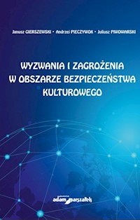 Wyzwania i zagrożenia w obszarze bezpieczeństwa kulturowego - Gierszewski Janusz, Pieczywok Andrzej, Piwowarski Juliusz - książka