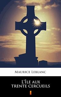 L’Île aux trente cercueils - Leblanc Maurice - ebook