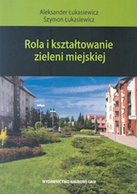 Rola i kształtowanie zieleni miejskiej - Łukasiewicz Aleksander, Szymon Łukasiewicz Szymon - książka