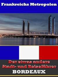 Bordeaux - Der etwas andere Stadt- und Reiseführer - Mit Reise - Wörterbuch Deutsch-Französisch - A.D. Astinus - ebook