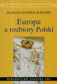 Europa a rozbiory Polski - Serejski Marian - książka