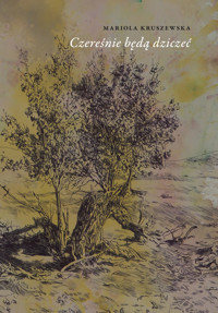 Czereśnie będą dziczeć - Kruszewska Mariola - ebook + książka