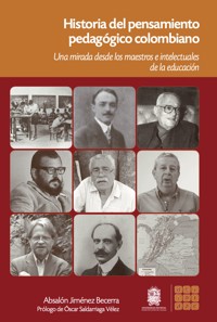 Historia del pensamiento pedagógico Colombiano los maestros e intelectuales de la educación - Absalón Jiménez Becerra - ebook