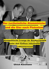 Der (un)heimliche Atomminister und die Gier nach Plutonium - Ulrich Kleemann - ebook