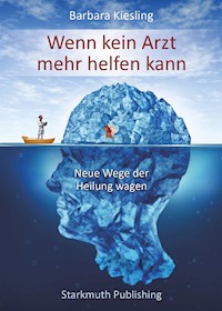 Wenn kein Arzt mehr helfen kann - Barbara Kiesling - ebook