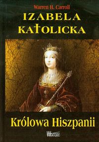 Izabela Katolicka Królowa Hiszpanii - Carroll Warren H. - książka