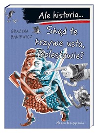 Ale historia... Skąd te krzywe usta, Bolesławie? - Bąkiewicz Grażyna - książka
