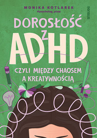 Dorosłość z ADHD, czyli między chaosem a kreatywnością - Monika Kotlarek - audiobook + książka
