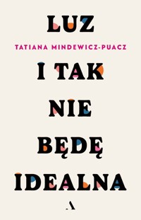 Luz. I tak nie będę idealna - Tatiana Mindewicz-Puacz - książka