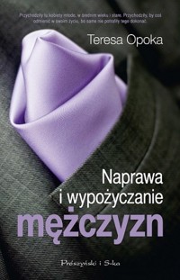 Naprawa i wypożyczanie mężczyzn - Teresa Ewa Opoka - ebook