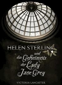 Helen Sterling und das Geheimnis der Lady Jane Grey - Victoria Lancaster - ebook