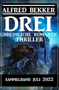 Drei unheimliche Romantic Thriller Juli 2022: Sammelband - Alfred Bekker - ebook