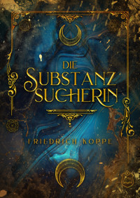 Die Substanzsucherin - Friedrich Koppe - ebook
