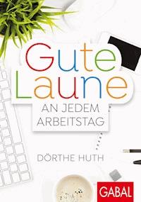 Gute Laune an jedem Arbeitstag - Dörthe Huth - ebook