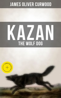 KAZAN, THE WOLF DOG - James Oliver Curwood - ebook