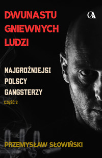 Dwunastu gniewnych ludzi. Najgroźniejsi polscy gangsterzy. Część 2 - Przemysław Słowiński - ebook + audiobook