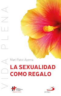 La sexualidad como regalo - Mari Patxi Ayerra Rodríguez - ebook