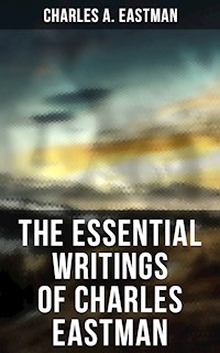The Essential Writings of Charles Eastman - Charles A. Eastman - ebook