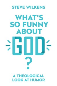 What's So Funny About God? - Steve Wilkens - ebook