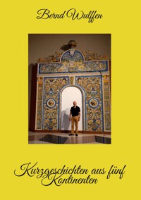 Kurzgeschichten aus fünf Kontinenten - Bernd Wulffen - ebook