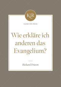 Wie erkläre ich anderen das Evangelium? - Richard Friesen - ebook