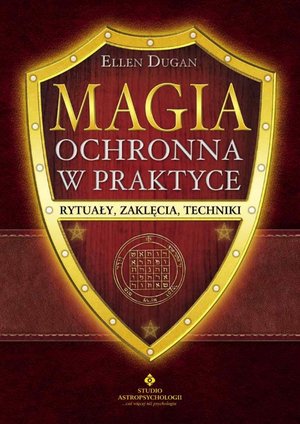 Magia ochronna w praktyce. Rytuały, zaklęcia, techniki - Эллен Дуган - książka