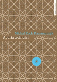 Aporia wolności - Kaczmarczyk Michał Roch - książka