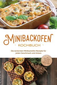 Minibackofen Kochbuch: Die leckersten Minibackofen Rezepte für jeden Geschmack und Anlass - inkl. Brotrezepten, Fingerfood, Low Carb & Fitnessrezepten - Christoph Junker - ebook