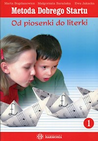Metoda Dobrego Startu Od piosenki do literki 1 - Bogdanowicz Marta, Barańska Małgorzata, Jakacka Ewa - książka
