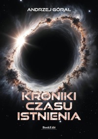 Kroniki Czasu Istnienia - Góral Andrzej - ebook + książka