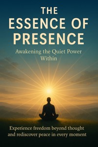 The Essence of Presence Awakening the Quiet Power Within - Patrick Simmons - ebook