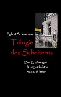 Trilogie des Scheiterns - Egbert Scheunemann - ebook