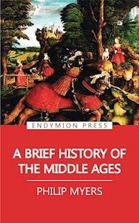 A Brief History of the Middle Ages - Philip Myers - ebook