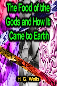 The Food of the Gods and How It Came to Earth - H G Wells - ebook