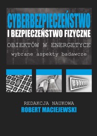 Cyberbezpieczeństwo i bezpieczeństwo fizyczne obiektów w energetyce - Maciejewski Robert - książka