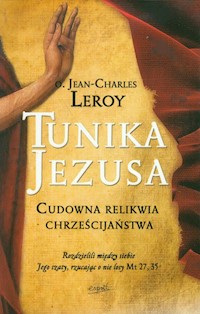 Tunika Jezusa Cudowna relikwia chrześcijaństwa - Leroy Jean-Charles - książka