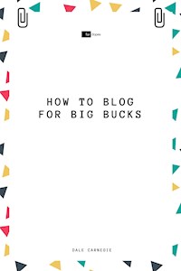 How to Blog for Big Bucks - Dale Carnegie - ebook