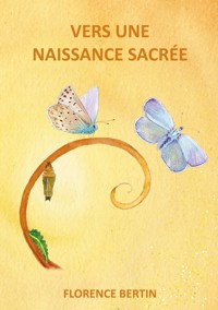 Vers une naissance sacrée - Florence Bertin - ebook