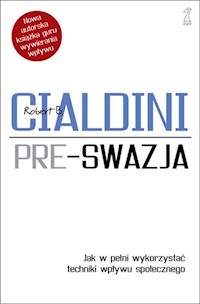 Pre-swazja. Jak w pełni wykorzystać techniki wpływu społecznego - Cialdini Robert - książka